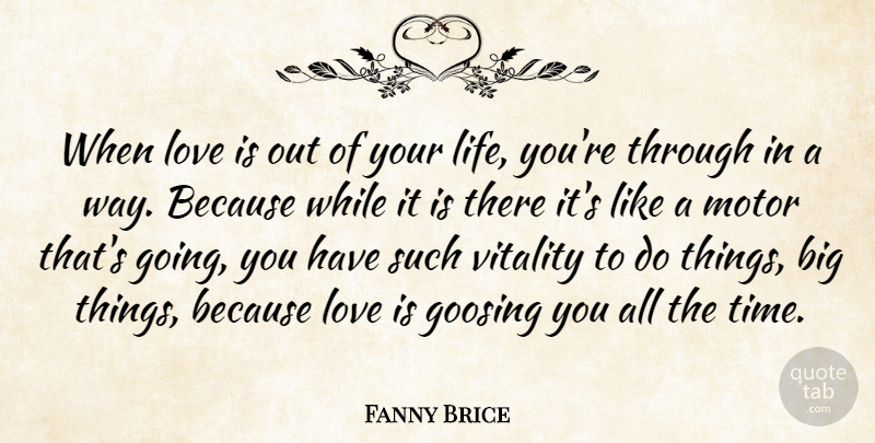 Fanny Brice Quote About Happiness, Love Is, Way: When Love Is Out Of...