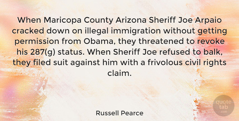 Russell Pearce Quote About Civil, County, Cracked, Frivolous, Illegal: When Maricopa County Arizona Sheriff...