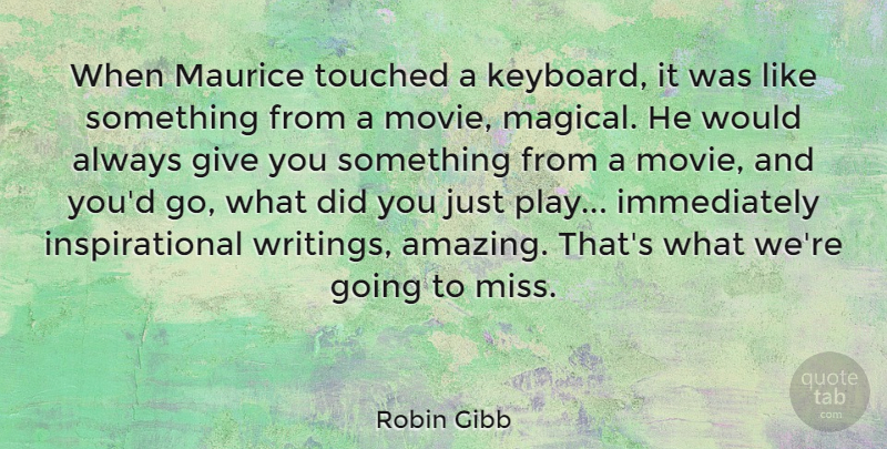 Robin Gibb Quote About Missing You, Writing, Play: When Maurice Touched A Keyboard...