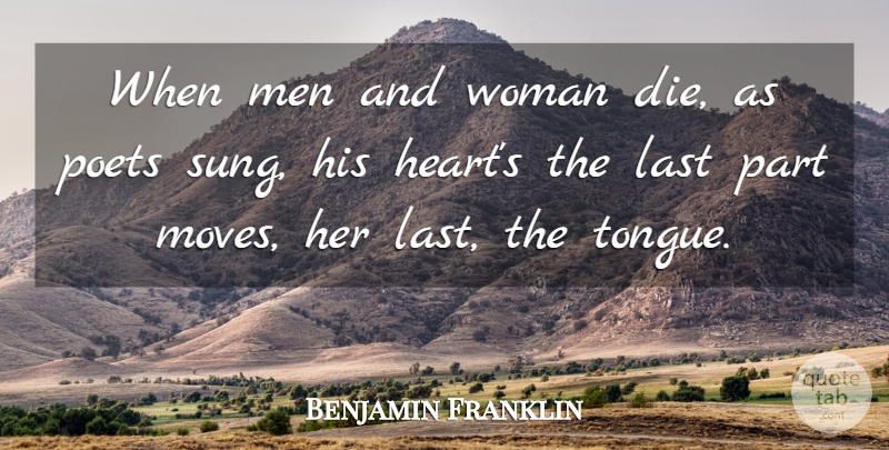 Benjamin Franklin Quote About Moving, Heart, Men: When Men And Woman Die...