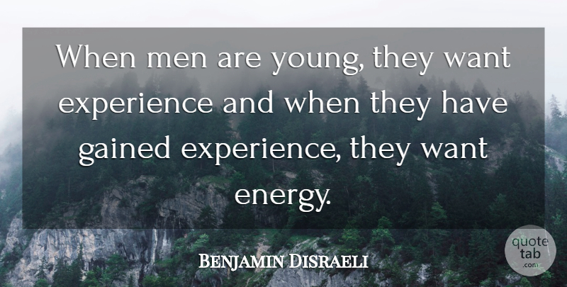 Benjamin Disraeli Quote About Men, Energy, Want: When Men Are Young They...