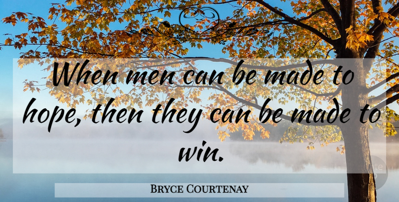 Bryce Courtenay Quote About Art, Winning, Men: When Men Can Be Made...