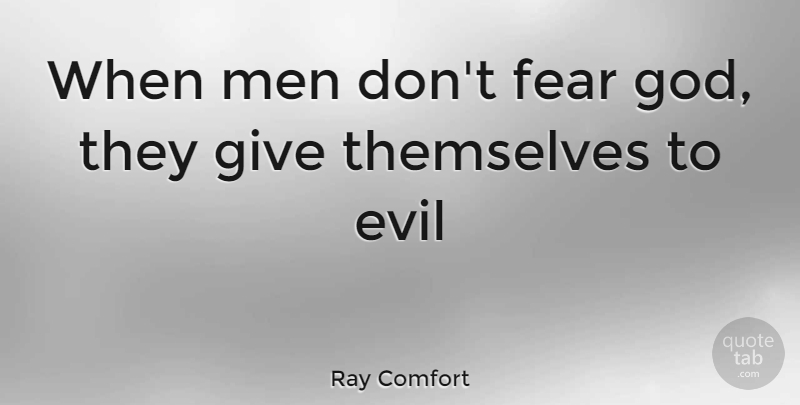 Ray Comfort Quote About Men, Giving, Evil: When Men Dont Fear God...