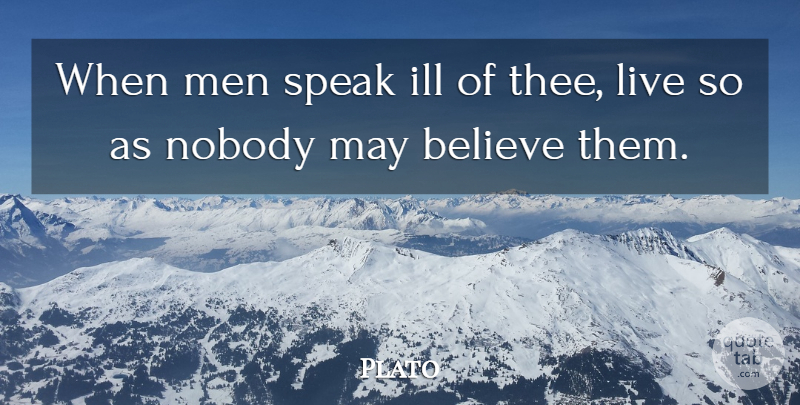 Plato Quote About Believe, Ill, Men: When Men Speak Ill Of...