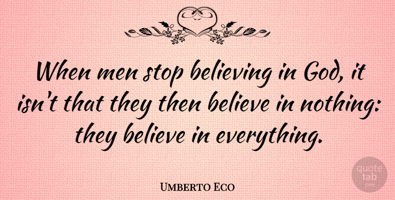 Umberto Eco Quote About Atheist, Believe, Men: When Men Stop Believing In...