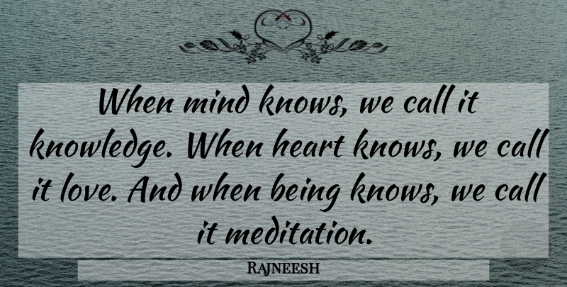 Rajneesh Quote About Love, Knowledge, Heart: When Mind Knows We Call...