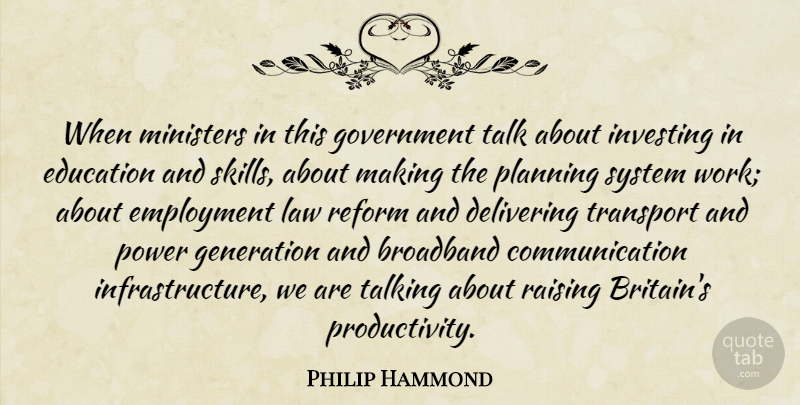 Philip Hammond Quote About Broadband, Communication, Delivering, Education, Employment: When Ministers In This Government...