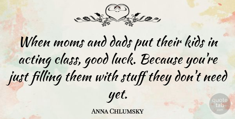 Anna Chlumsky Quote About Dads, Filling, Good, Kids, Moms: When Moms And Dads Put...