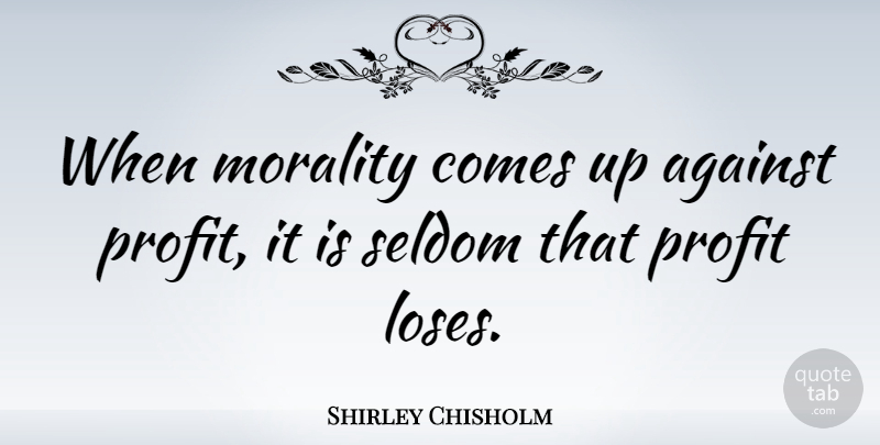 Shirley Chisholm Quote About Integrity, Patriotic, Power: When Morality Comes Up Against...