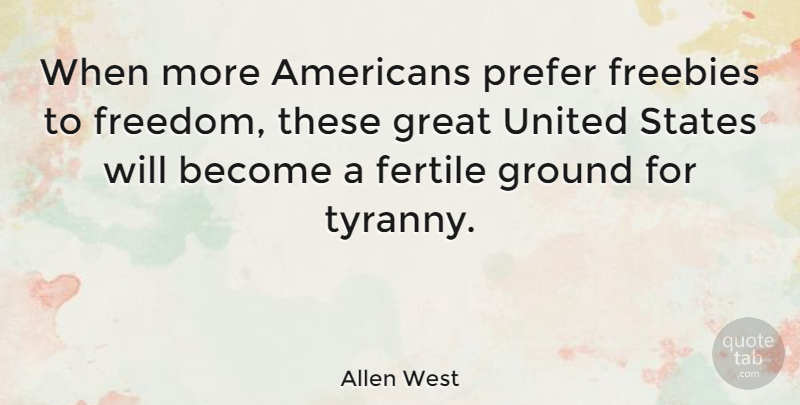 Allen West Quote About United States, Tyranny, Fertile: When More Americans Prefer Freebies...