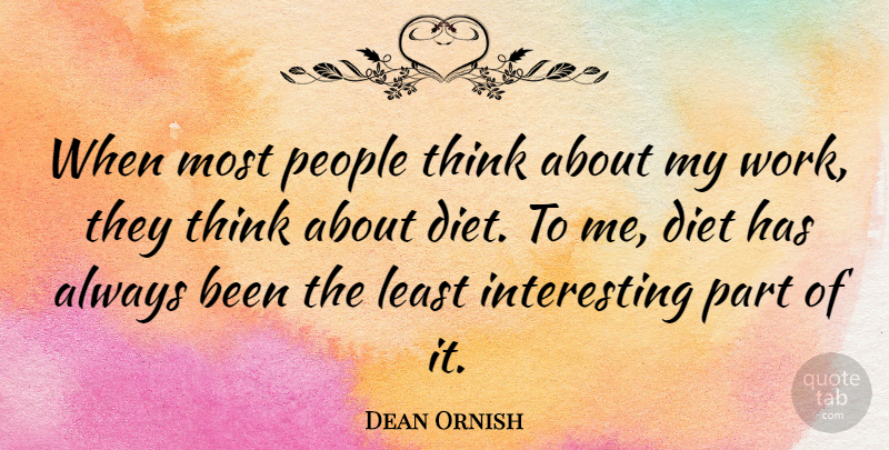 Dean Ornish Quote About Thinking, Interesting, People: When Most People Think About...