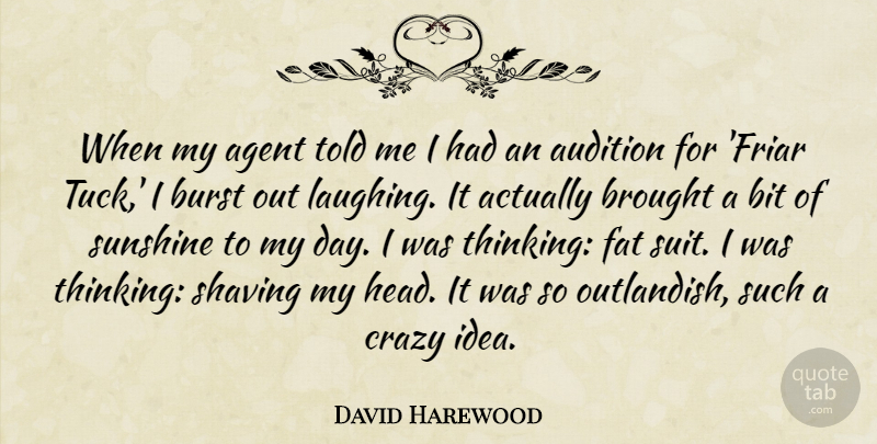 David Harewood Quote About Agent, Audition, Bit, Brought, Burst: When My Agent Told Me...