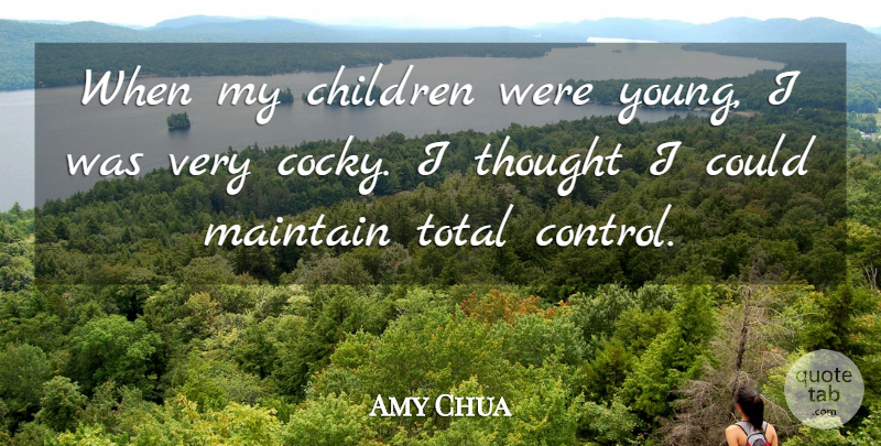Amy Chua Quote About Children, Total: When My Children Were Young...