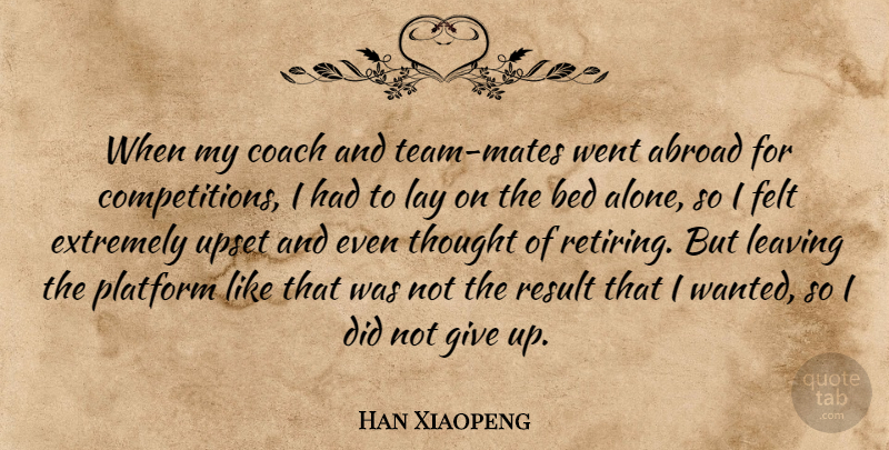 Han Xiaopeng Quote About Abroad, Bed, Coach, Extremely, Felt: When My Coach And Team...