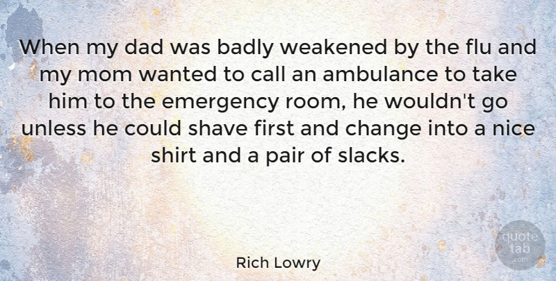 Rich Lowry Quote About Mom, Dad, Nice: When My Dad Was Badly...