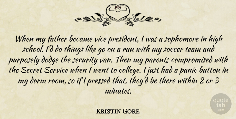 Kristin Gore Quote About Became, Button, Dodge, Dorm, High: When My Father Became Vice...