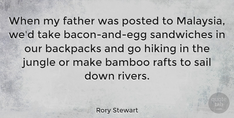 Rory Stewart Quote About Bamboo, Hiking, Posted, Sandwiches: When My Father Was Posted...