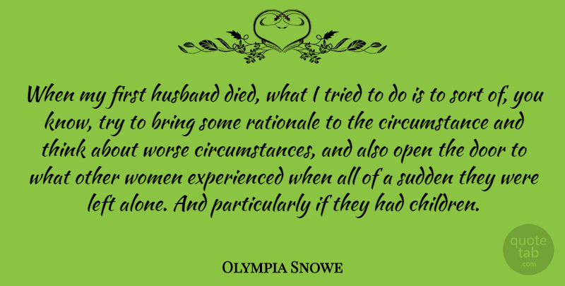 Olympia Snowe Quote About Alone, Bring, Circumstance, Door, Left: When My First Husband Died...