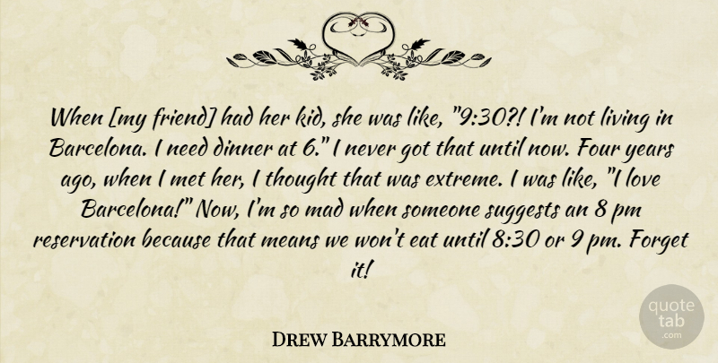 Drew Barrymore Quote About Mean, Kids, Years: When My Friend Had Her...