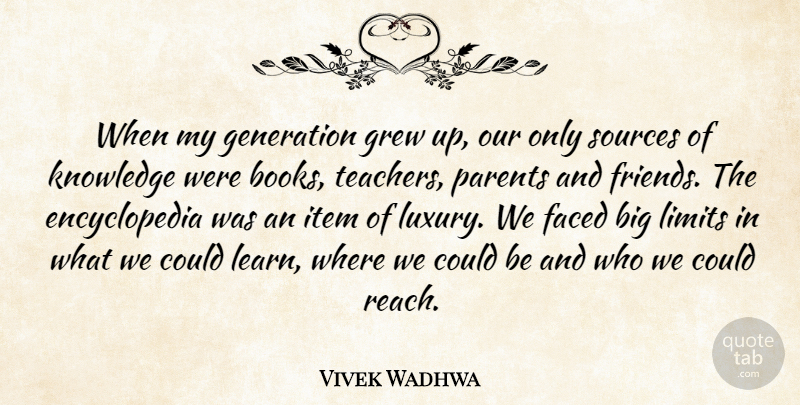 Vivek Wadhwa Quote About Faced, Generation, Grew, Item, Knowledge: When My Generation Grew Up...