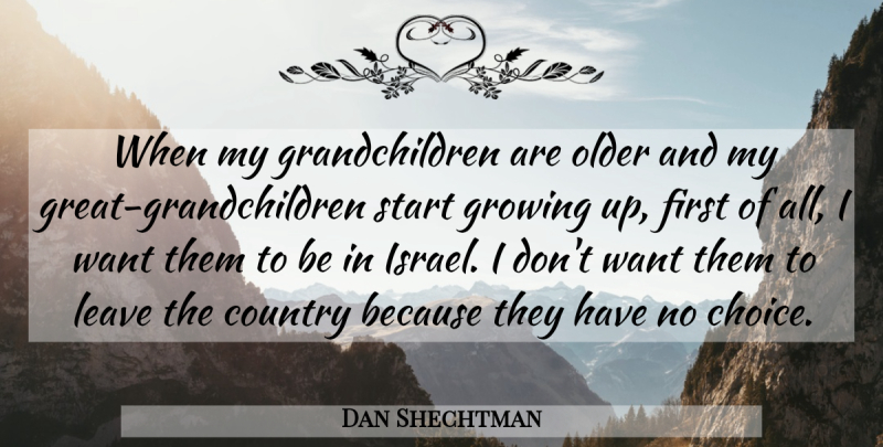 Dan Shechtman Quote About Country, Leave, Older: When My Grandchildren Are Older...