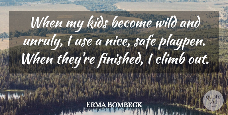 Erma Bombeck Quote About Funny, Family, Mom: When My Kids Become Wild...