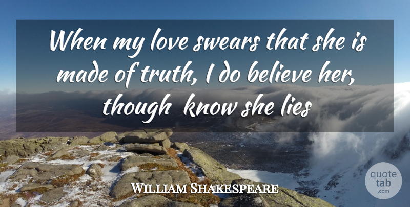 William Shakespeare Quote About Believe, Lies, Love, Though: When My Love Swears That...