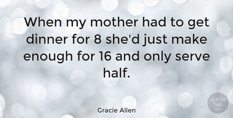 Gracie Allen Quote About Inspiring, Mothers Day, Mom: When My Mother Had To...