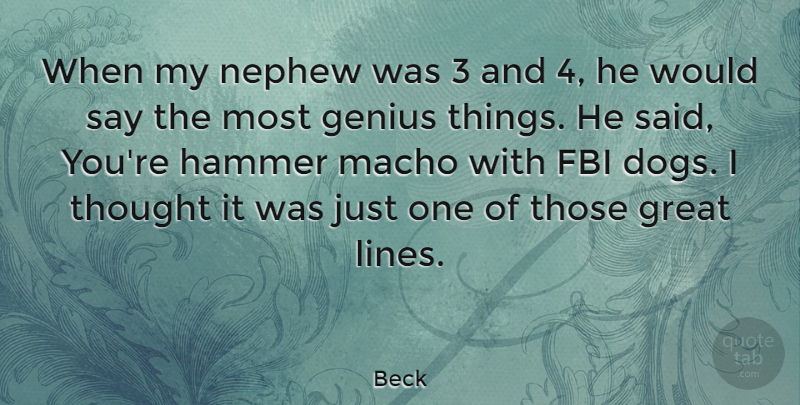 Beck Quote About Dog, Nephew, Genius: When My Nephew Was 3...