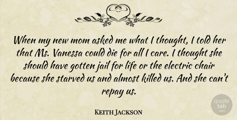 Keith Jackson Quote About Almost, Asked, Chair, Die, Electric: When My New Mom Asked...