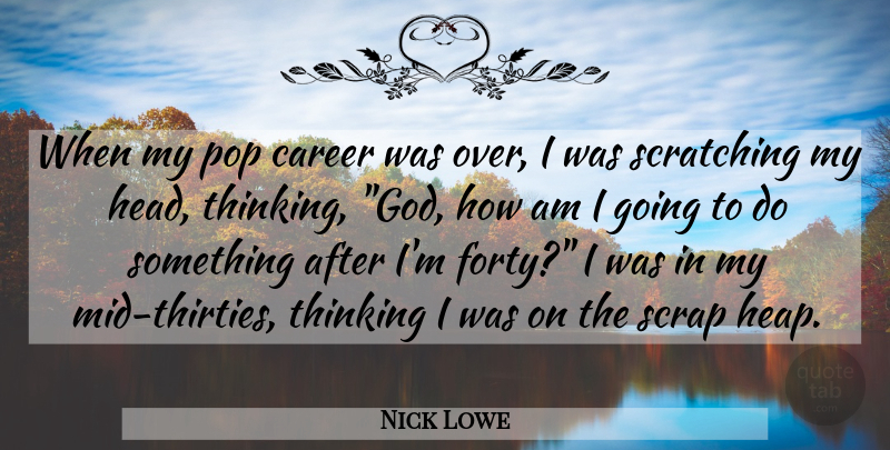 Nick Lowe Quote About Thinking, Careers, Pops: When My Pop Career Was...