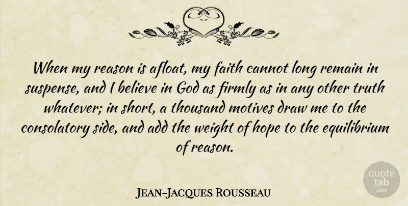 Jean-Jacques Rousseau Quote About Faith, Believe, Long: When My Reason Is Afloat...