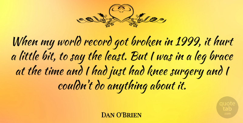 Dan O'Brien Quote About Knee, Leg, Record, Surgery, Time: When My World Record Got...
