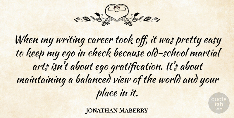 Jonathan Maberry Quote About Arts, Balanced, Check, Martial, Took: When My Writing Career Took...