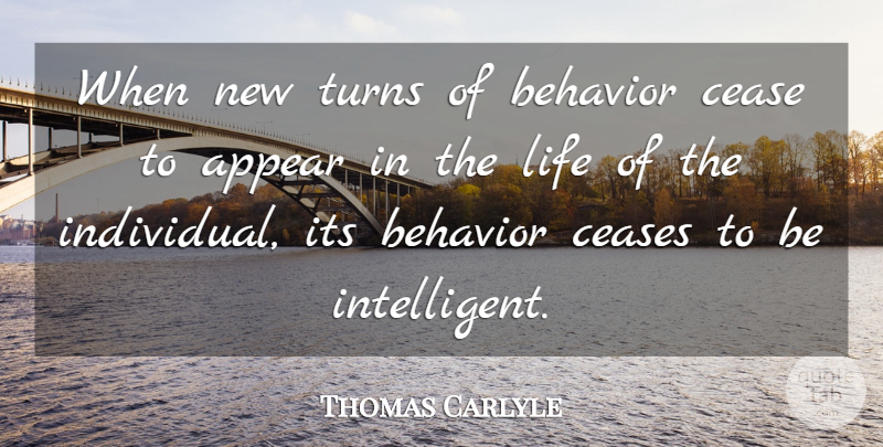Thomas Carlyle Quote About Intelligent, Behavior, Individual: When New Turns Of Behavior...