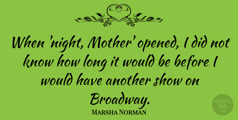 Marsha Norman Quote About undefined: When Night Mother Opened I...