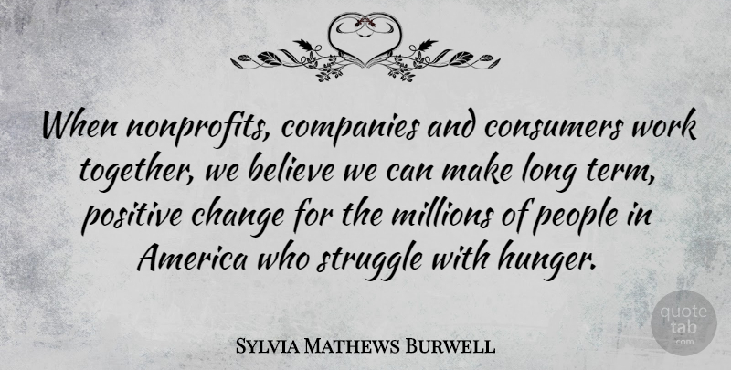 Sylvia Mathews Burwell Quote About America, Believe, Change, Companies, Consumers: When Nonprofits Companies And Consumers...