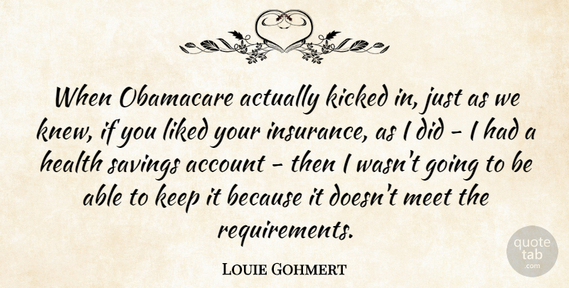 Louie Gohmert Quote About Account, Health, Kicked, Liked, Obamacare: When Obamacare Actually Kicked In...