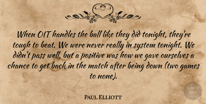 Paul Elliott Quote About Ball, Chance, Games, Gave, Match: When Oit Handles The Ball...