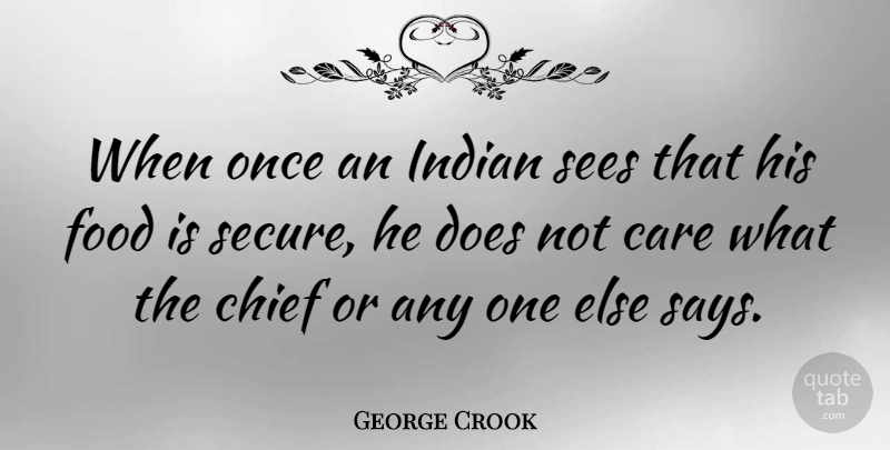 George Crook Quote About Care, Doe, Chiefs: When Once An Indian Sees...