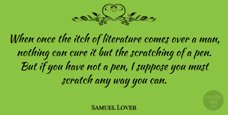 Samuel Lover Quote About Men, Hygiene, Literature: When Once The Itch Of...