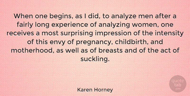 Karen Horney Quote About Act, Analyze, Analyzing, Breasts, Envy: When One Begins As I...