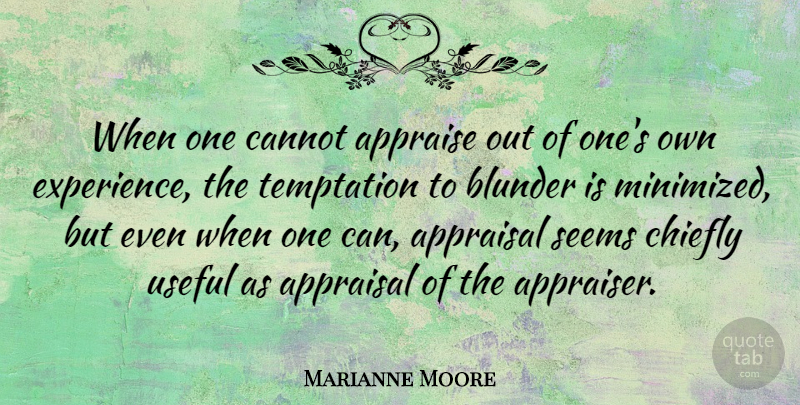 Marianne Moore Quote About Temptation, Blunders, Appraisal: When One Cannot Appraise Out...