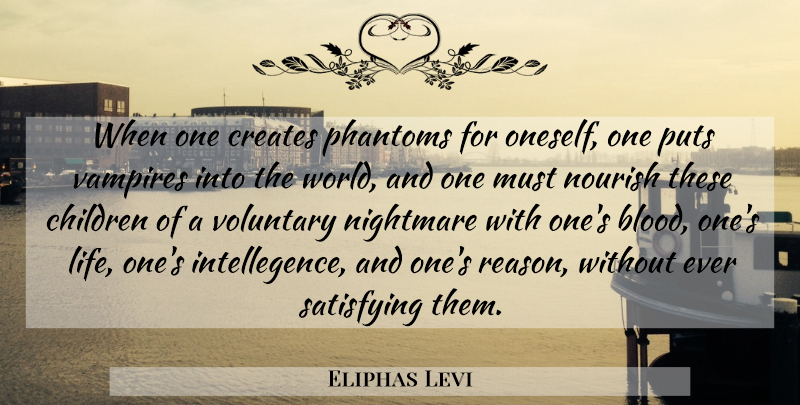 Eliphas Levi Quote About Children, Blood, Vampire: When One Creates Phantoms For...