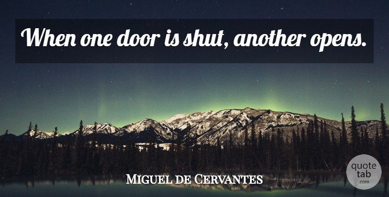 Miguel de Cervantes Quote About Positive, Doors: When One Door Is Shut...