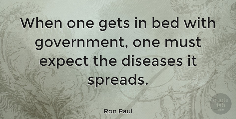 Ron Paul Quote About Government, Liberty, Disease: When One Gets In Bed...