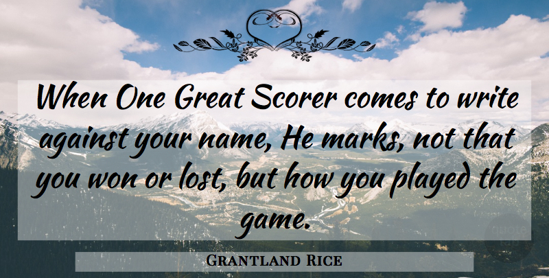 Grantland Rice Quote About Inspirational, Writing, Games: When One Great Scorer Comes...