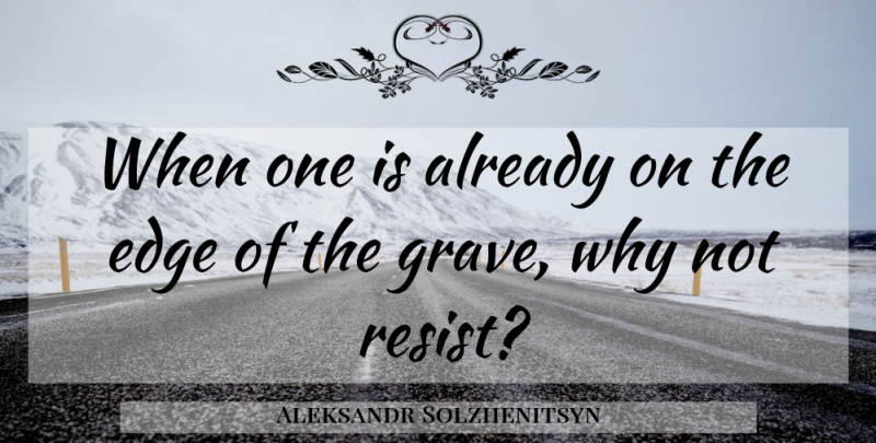 Aleksandr Solzhenitsyn Quote About Why Not, Prison, Graves: When One Is Already On...