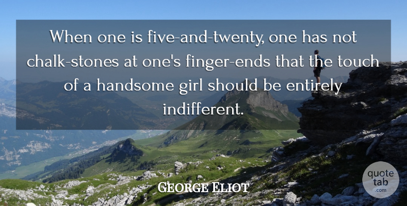 George Eliot Quote About Girl, Stones, Handsome: When One Is Five And...