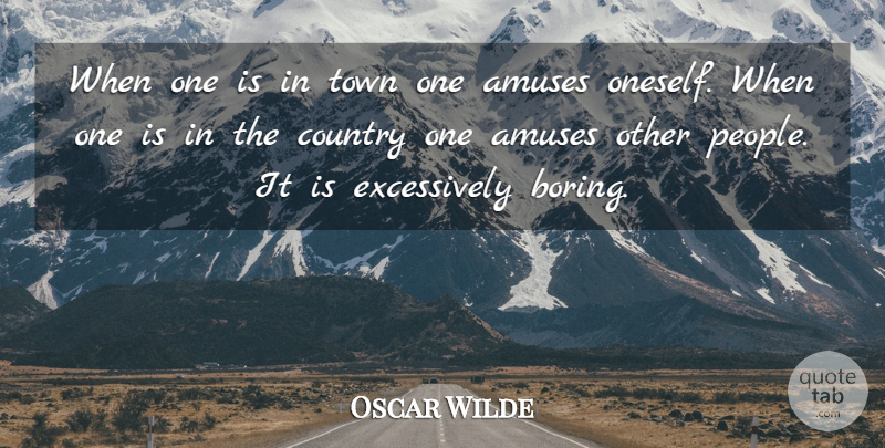 Oscar Wilde Quote About Country, People, Towns: When One Is In Town...